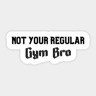 Not Your Regular Gym Bro - Funny Gym - Fitness Humor - Bro Science - Fitness Bro Comedy - Workout Humor Sticker